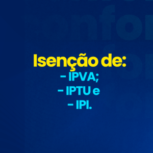 isenção de ipva, iptu e ipi.